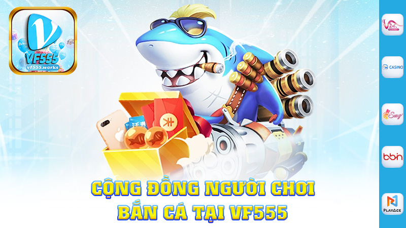 Cộng Đồng Người Chơi Bắn Cá Tại Vf555