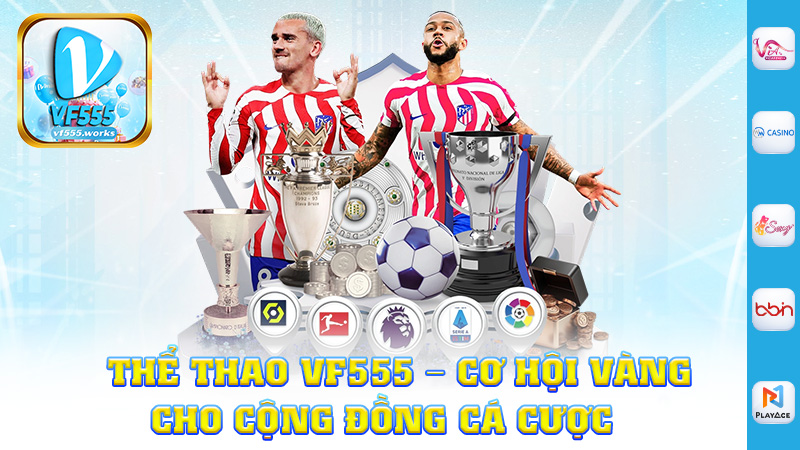 Thể Thao Vf555 – Cơ Hội Vàng Cho Cộng Đồng Cá Cược