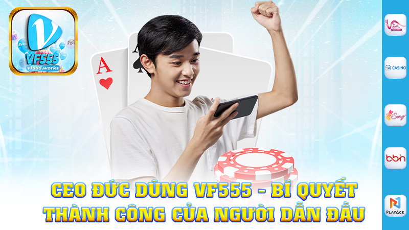 Ceo Đức Dũng Vf555 - Bí Quyết Thành Công Của Người Dẫn Đầu