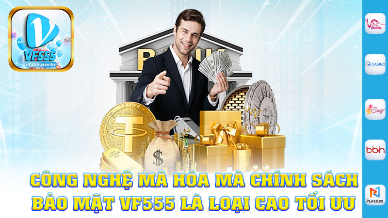 Công nghệ mã hóa mà chính sách bảo mật Vf555 là loại cao tối ưu