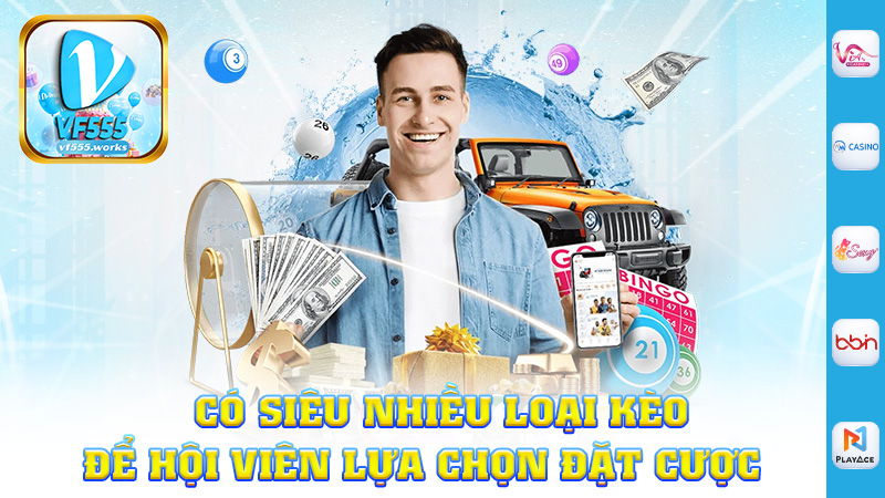 Có siêu nhiều loại kèo để hội viên lựa chọn đặt cược