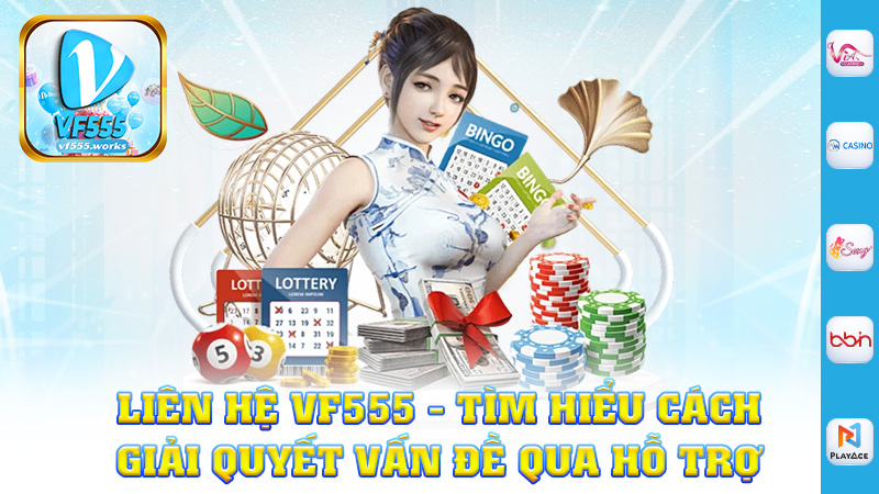 Liên hệ Vf555 - Tìm hiểu cách giải quyết vấn đề qua hỗ trợ