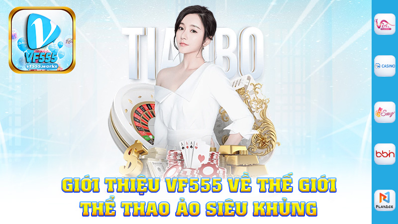 Giới thiệu Vf555 về thế giới thể thao ảo siêu khủng