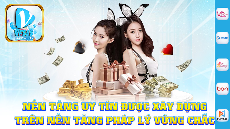 Là một nền tảng uy tín được xây dựng trên một nền tảng pháp lý vững chắc