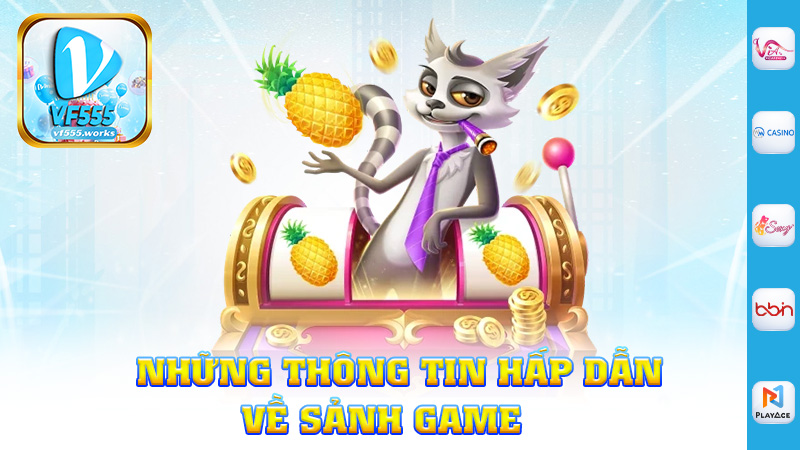 Những thông tin hấp dẫn về sảnh game